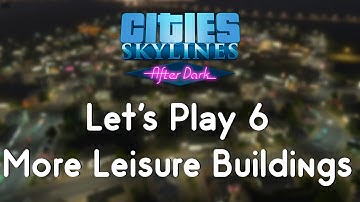 Cities: Skylines After Dark 6 - More Leisure Buildings