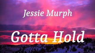 Jessie Murph - Gotta Hold (lyrics)