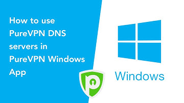 PureVPN for Windows - How to use PureVPN DNS servers in PureVPN Windows App