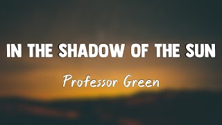 In The Shadow Of The Sun - Professor Green [Lyrics Video] 🍀