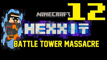 Time for Hexxit Minecraft [12] w/YourGibs - BATTLE TOWER MASSACRE