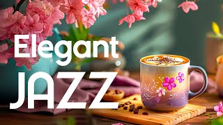 Elegant Jazz Morning Music ☕ Happy Jazz Coffee Instrumental & Sweet Bossa Nova Piano for Relaxing