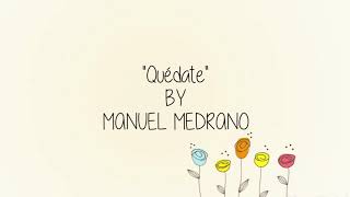 Video thumbnail of "Quédate-Manuel Medrano (Letra)"