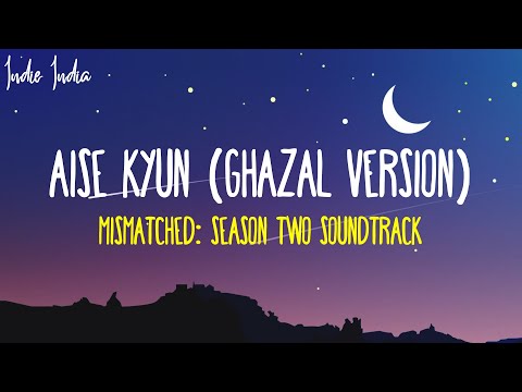 AISE KYUN (Ghazal Version) Lyrics  | From Mismatched Season 2 Song | Anurag Saikia, Rekha Bhardwaj