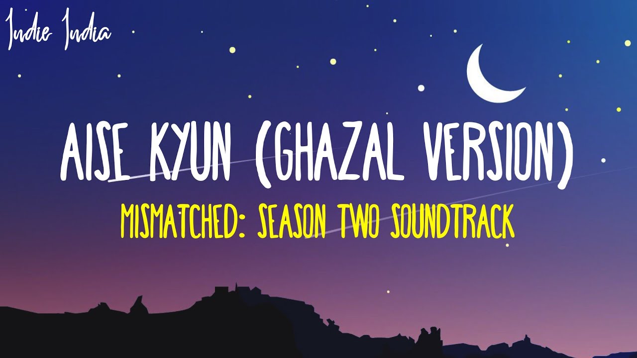 AISE KYUN Ghazal Version Lyrics   From Mismatched Season 2 Song  Anurag Saikia Rekha Bhardwaj