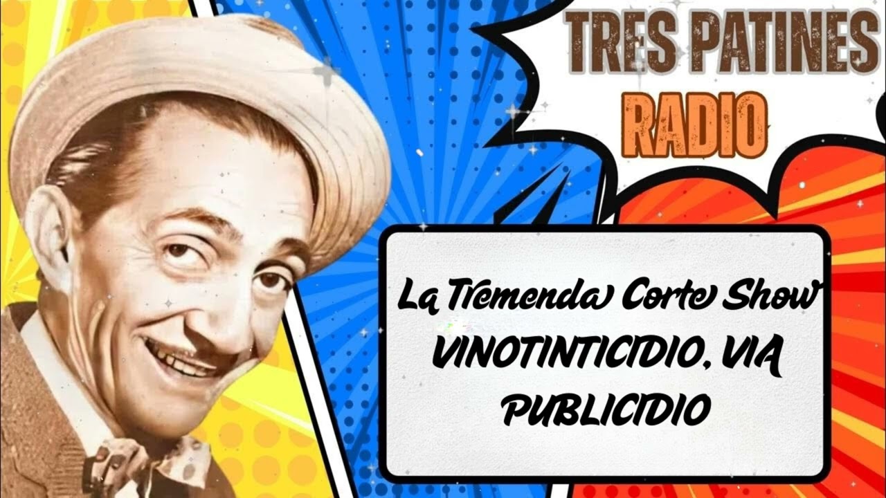 La Tremenda Corte Show - VINOTINTICIDIO, VIA PUBLICIDIO#trespatinesradio #latremendacorte2025