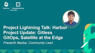 Project Lightning Talk: Harbor Project Update: Gitless GitOps, Satellite at the E... Prasanth Baskar