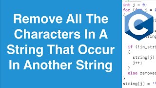 Remove All The Characters In A String That Occur In Another String | C Programming Example