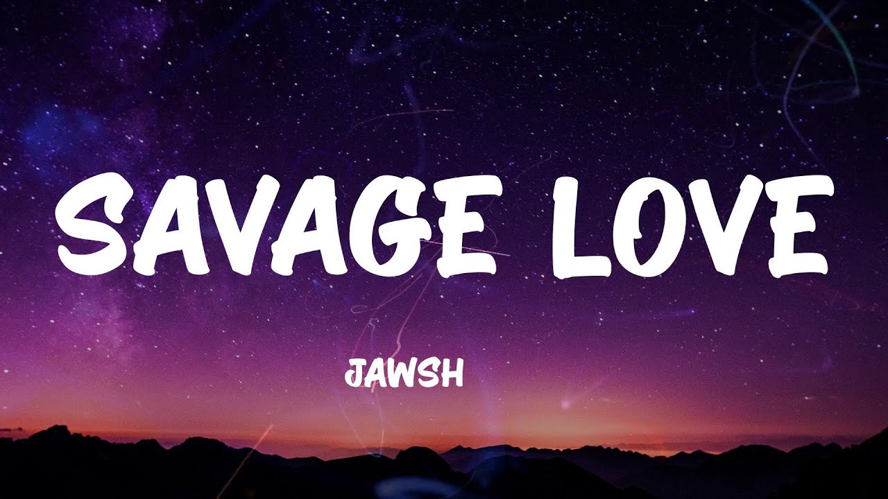 Jawsh 685 Savage Love Lyrics Youtube