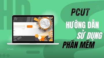Hướng dẫn sử dụng phần mềm PCUT mới nhất