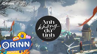 Anh Không Đủ Tỉnh (Orinn Remix) - Gia Huy | Càng gần người ta thì lại càng xa remix