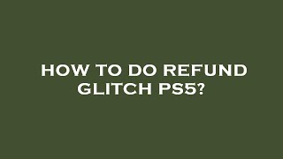 How to do refund glitch ps5?