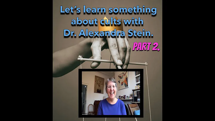 Let's Learn Something About Cults with Dr. Alexandra Stein Part 2