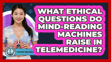 What Ethical Questions Do Mind-reading Machines Raise In Telemedicine? - Everyday Bioethics Expert