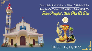 GXTT - TT THÁNH LỄ SÁNG THỨ BẢY -  TUẦN XXXII .TN - 04h30 - 12/11/2022.