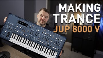 Making Trance Sounds in Arturia JUP 8000 V