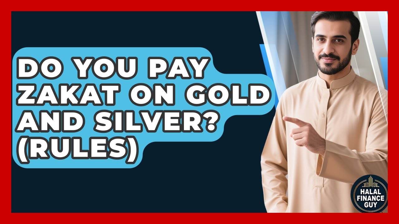 Do You Pay Zakat On Gold And Silver? (Rules) - Halal Finance Guy
