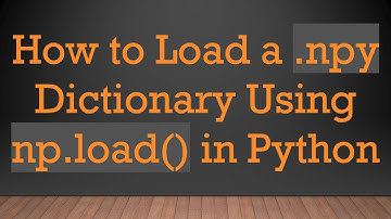 How to Load a .npy Dictionary Using np.load() in Python