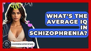 What's The Average IQ In Schizophrenia? - Schizophrenia Support Network