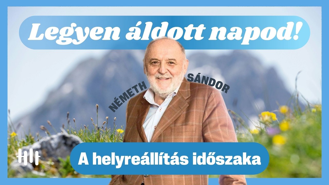 Németh Sándor: A helyreállítás időszaka - Legyen áldott napod!