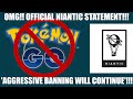 WTF! AGRESSIVE BANNING WILL CONTINUE OFFICIAL NIANTIC STATEMENT POKEMON
GO BANNING!