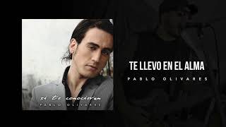 Video thumbnail of "Te llevo En El Alma - Pablo Olivares"