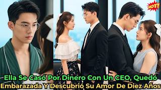 Ella Se Casó Por Dinero Con Un CEO, Quedó Embarazada Y Descubrió Su Amor De Diez Años