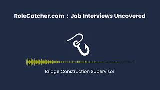 Bridge Construction Supervisor : Job Interviews Uncovered