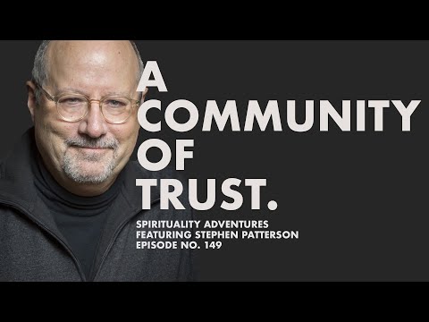 A Community of Trust - Spirituality Adventures feat. Stephen Patterson