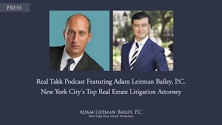 Real Takk Podcast Featuring Adam Leitman Bailey, P C  NYC s top Real Estate Litigation Lawyer