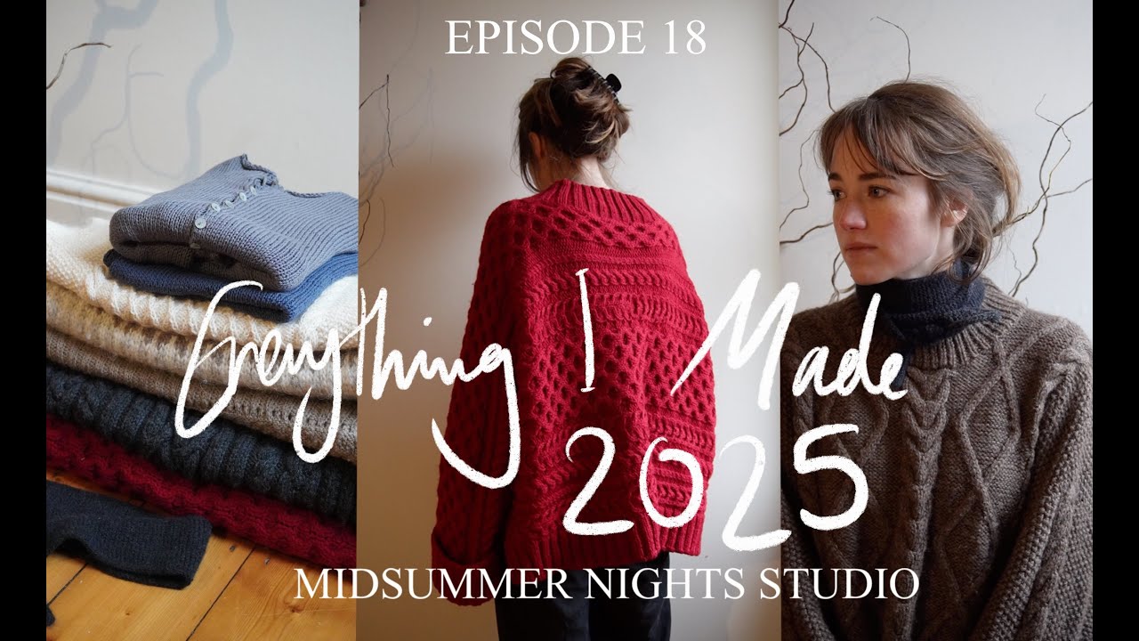 MIDSUMMER NIGHTS STUDIO - EPISODE 18 - Everything I've Knit & Sewed in 2025