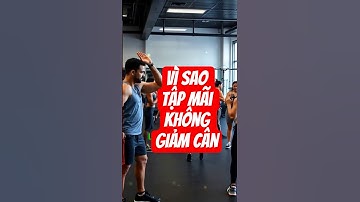 Vì sao bạn tập mãi mà không giảm cân?