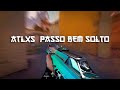 ATLXS  PASSO BEM SOLTO  (Valorant Montage)