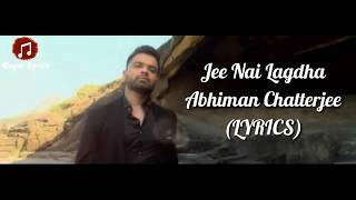 Lyrics Jee Nai Lagdha - Abhiman Chatterjee Arishfa Khan Sachin Gupta