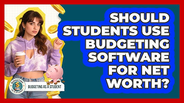 Should Students Use Budgeting Software For Net Worth? - Budgeting as a Student