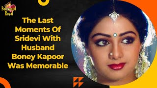 The Last 15 Minutes Of SriDevi With Husband Boney Kapoor Was Memorable The Last 15 Minutes Of SriDevi With Husband Boney Kapoor Was Memorable