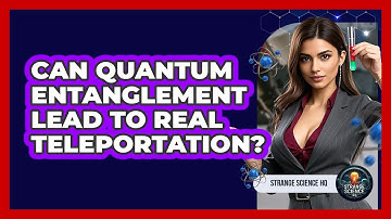 Can Quantum Entanglement Lead To Real Teleportation? - Strange Science HQ
