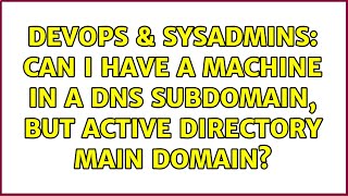 Famous DevOps & SysAdmins: Can I have a machine in a DNS subdomain, but Active Directory main domain? Profile