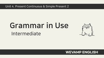 [WEVAMP GIU] Grammar In Use 그래머인유즈 클립 04 - Unit 4. Present Continuous and Simple Present 2