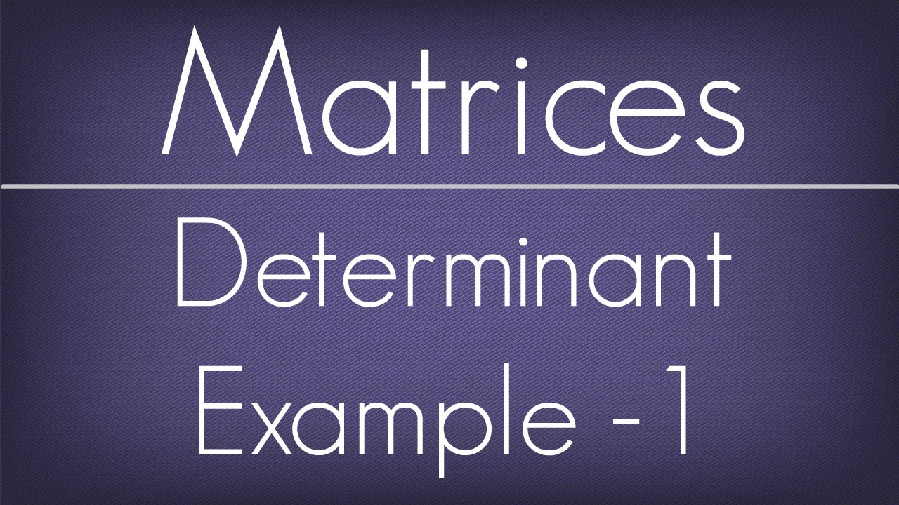 Determinant Example - 1 / Matrices / Maths Algebra - YouTube