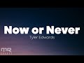 Tyler edwards  now or never lyrics