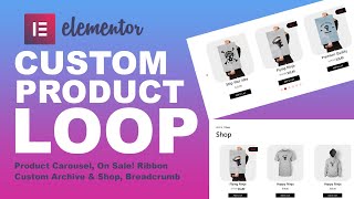 Elementor Loop Builder Tutorial: Custom Product Carousel & Archive, Product On Sale Ribbons & More