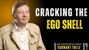 Cracking The Ego Shell | Eckhart Tolle’s Guide to Presence & Freedom