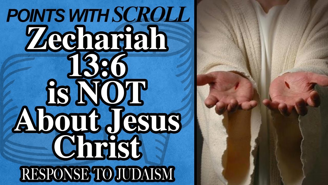 SCROLL - Zechariah 13:6 is NOT About Jesus Christ