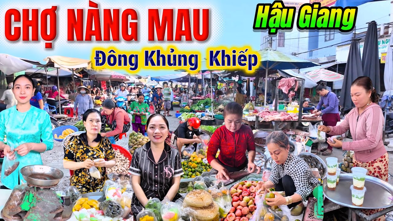 Quá Sôi Động, Quá Đông Vui, Chợ Nàng Mau, Hậu Giang, Mua Bán Nhộn Nhịp, Rất Nhiều Món Ngon