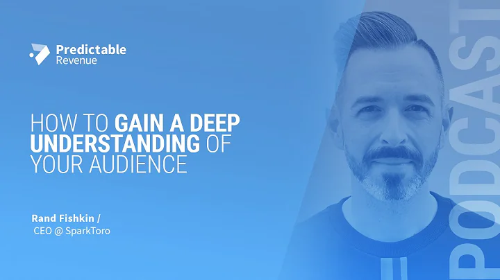 How to Gain a Deep Understanding of Your Audience