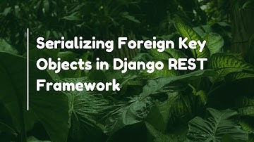 Serializing Foreign Key Objects in Django REST Framework