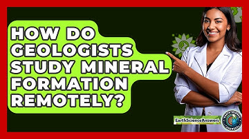 How Do Geologists Study Mineral Formation Remotely? - Earth Science Answers