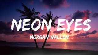 Morgan Wallen - Neon Eyes (lyrics)