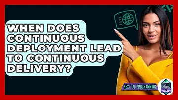 When Does Continuous Deployment Lead To Continuous Delivery? - Next LVL Programming